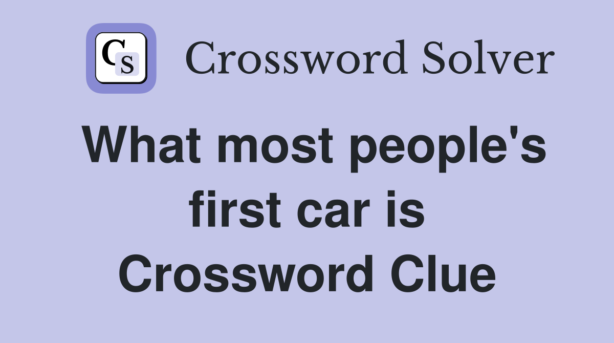 What most people's first car is Crossword Clue