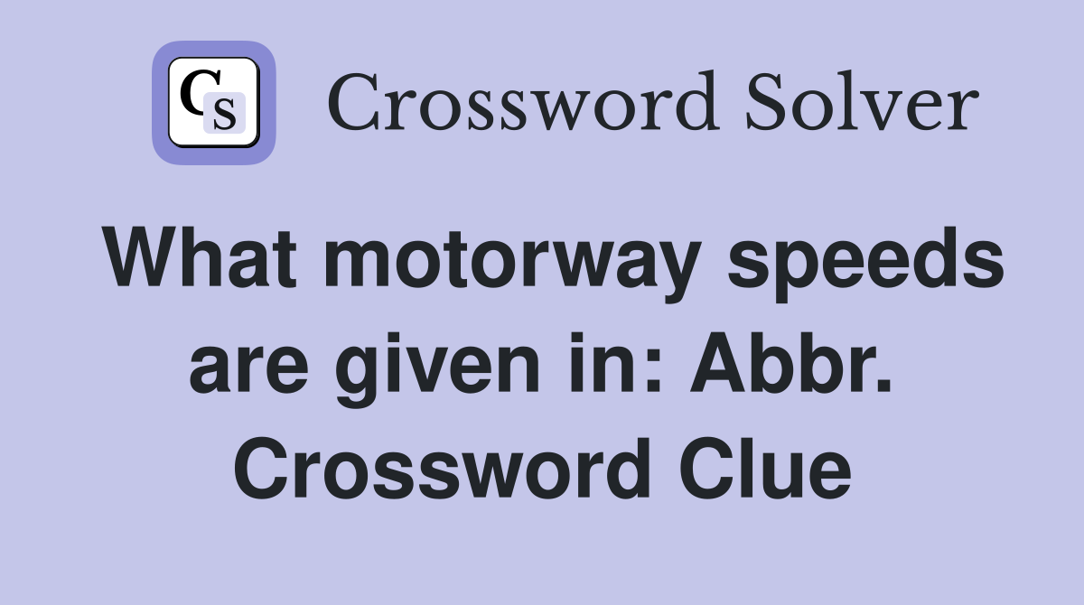 What motorway speeds are given in: Abbr. Crossword Clue