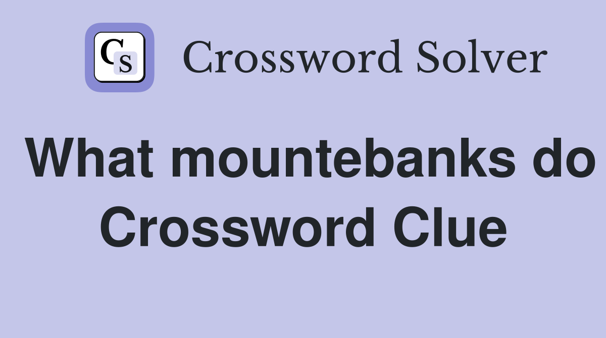 What mountebanks do Crossword Clue