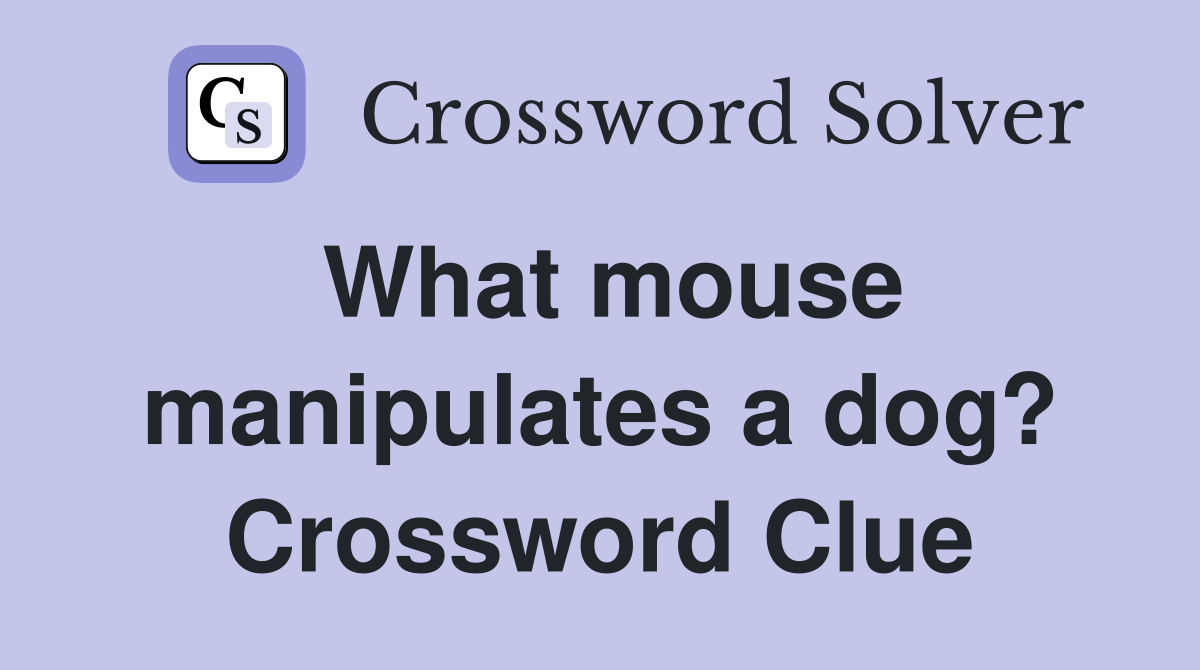 What mouse manipulates a dog? Crossword Clue