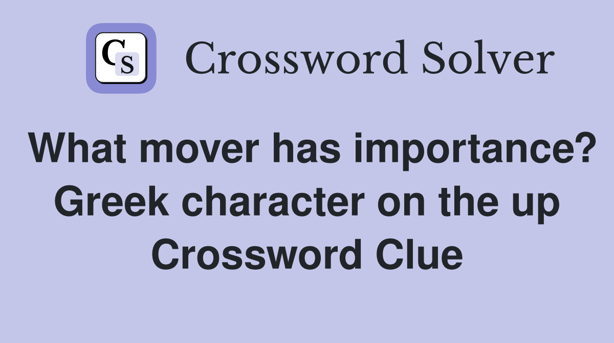 What mover has importance? Greek character on the up Crossword Clue