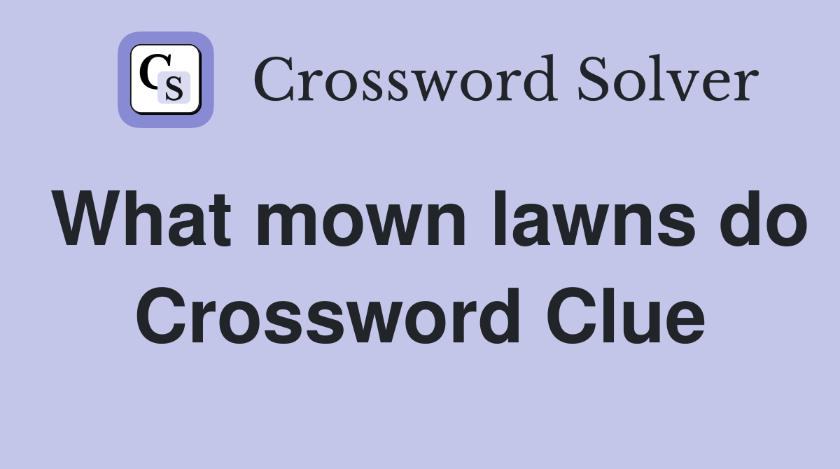 What mown lawns do Crossword Clue