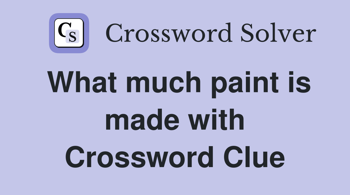 What much paint is made with Crossword Clue