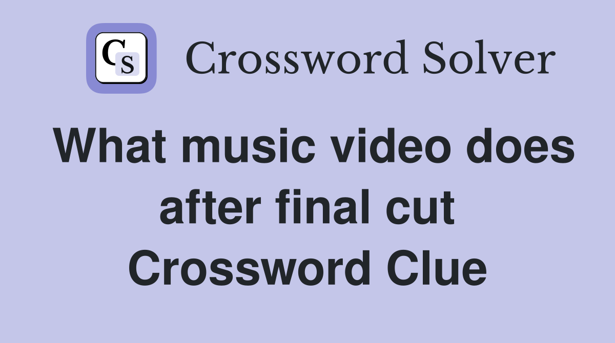 What music video does after final cut Crossword Clue
