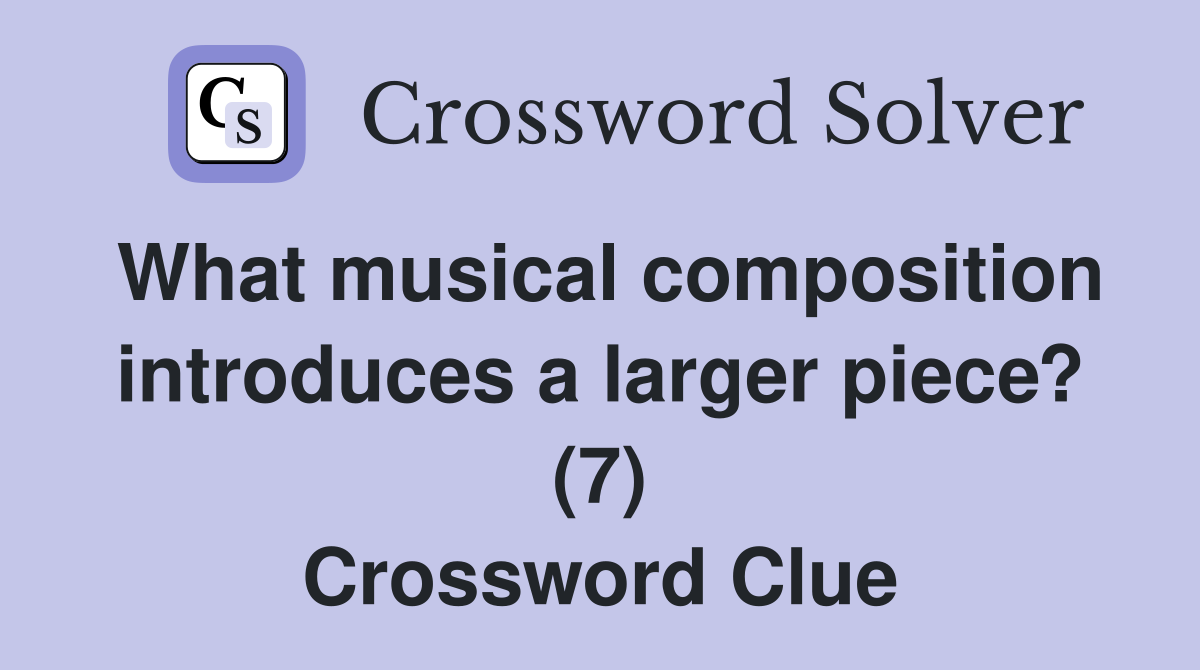 What musical composition introduces a larger piece? (7) Crossword Clue