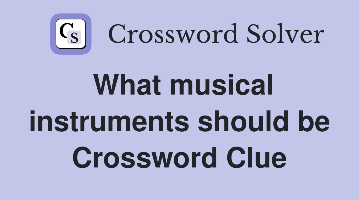 What musical instruments should be Crossword Clue