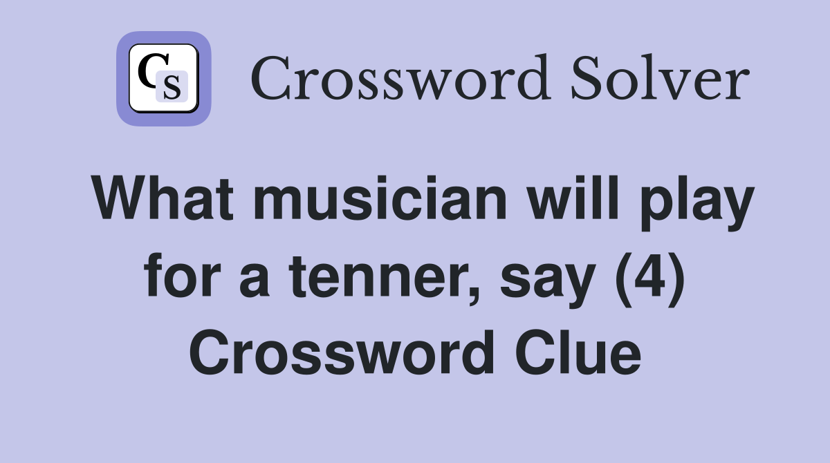 What musician will play for a tenner, say (4) Crossword Clue