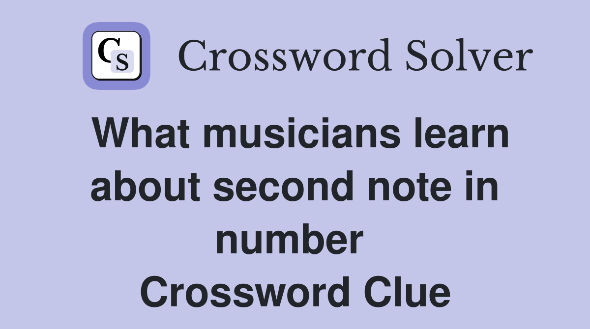 What musicians learn about second note in number  Crossword Clue