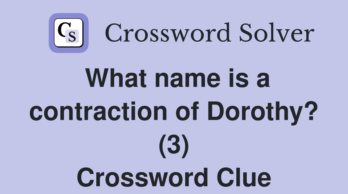 What name is a contraction of Dorothy? (3) Crossword Clue