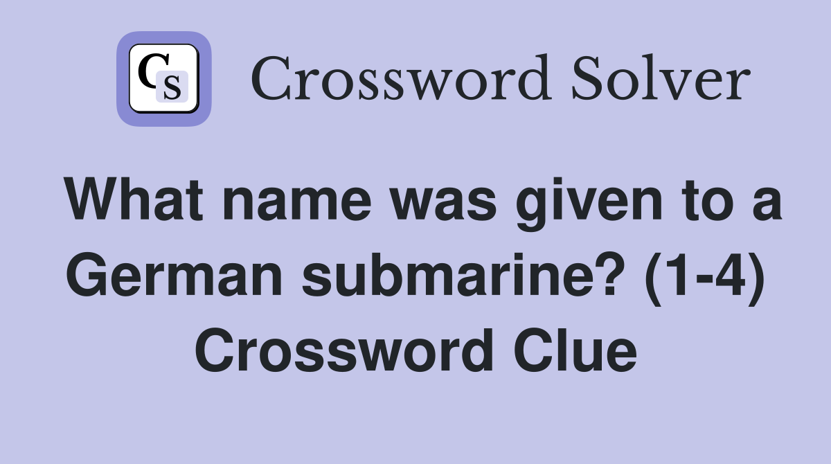 What name was given to a German submarine? (1-4) Crossword Clue