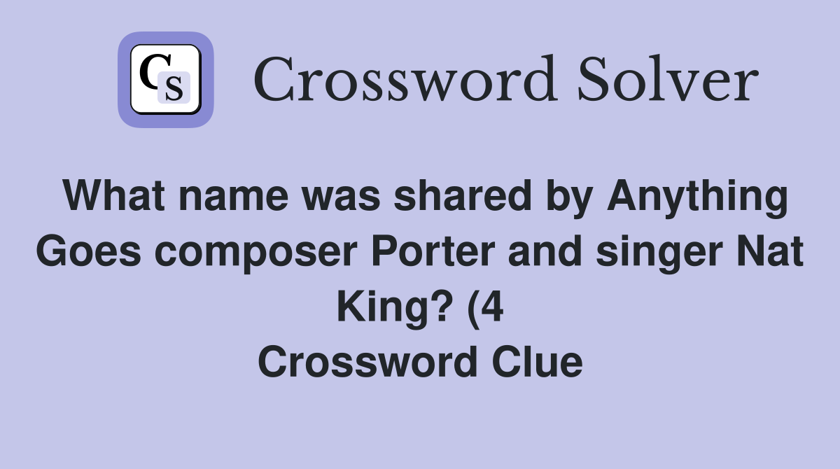 What name was shared by Anything Goes composer Porter and singer Nat What name was shared by Anything Goes composer Porter and singer Nat