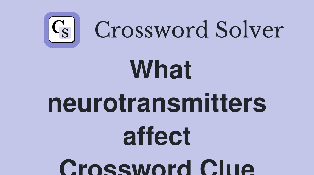 What neurotransmitters affect Crossword Clue