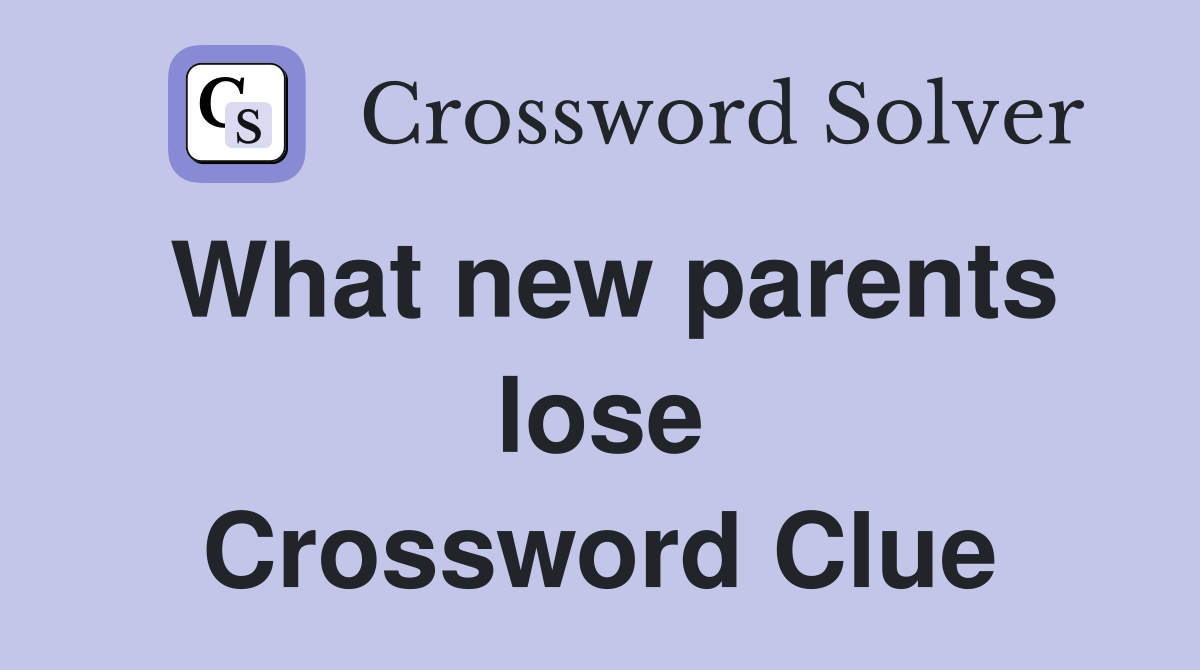 What new parents lose Crossword Clue