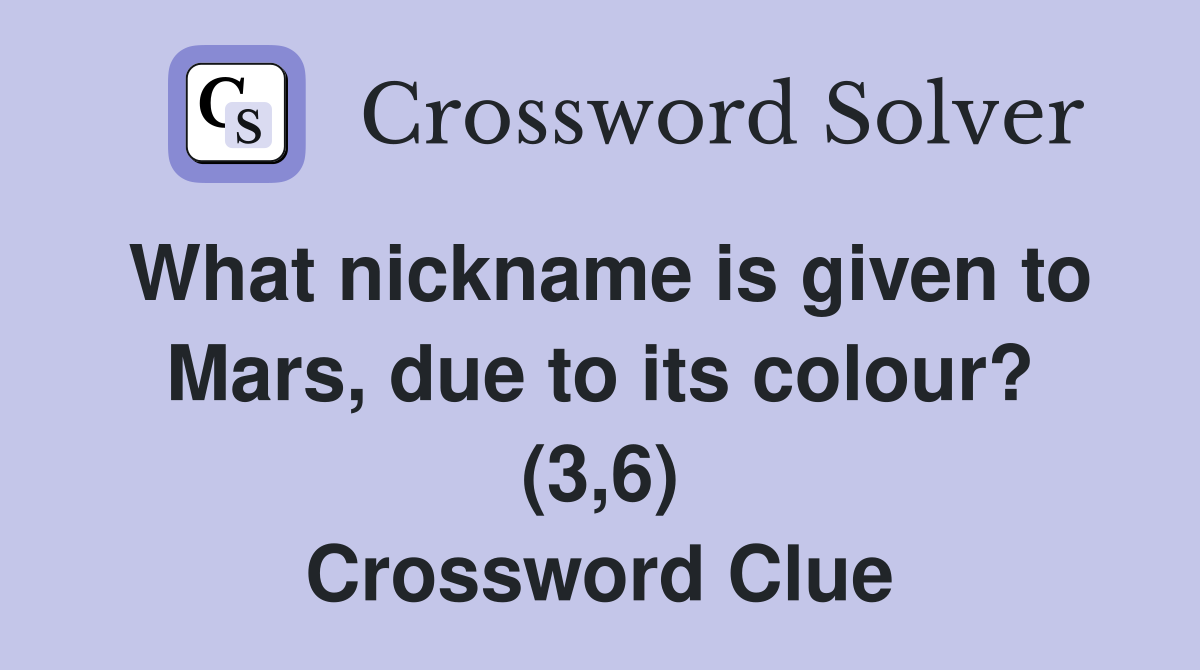 What nickname is given to Mars, due to its colour? (3,6) Crossword Clue