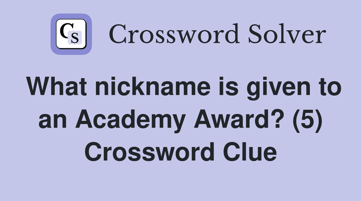 What nickname is given to an Academy Award? (5) Crossword Clue