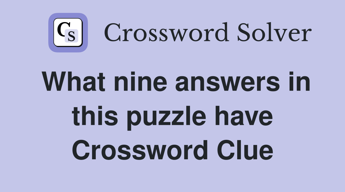 What nine answers in this puzzle have Crossword Clue