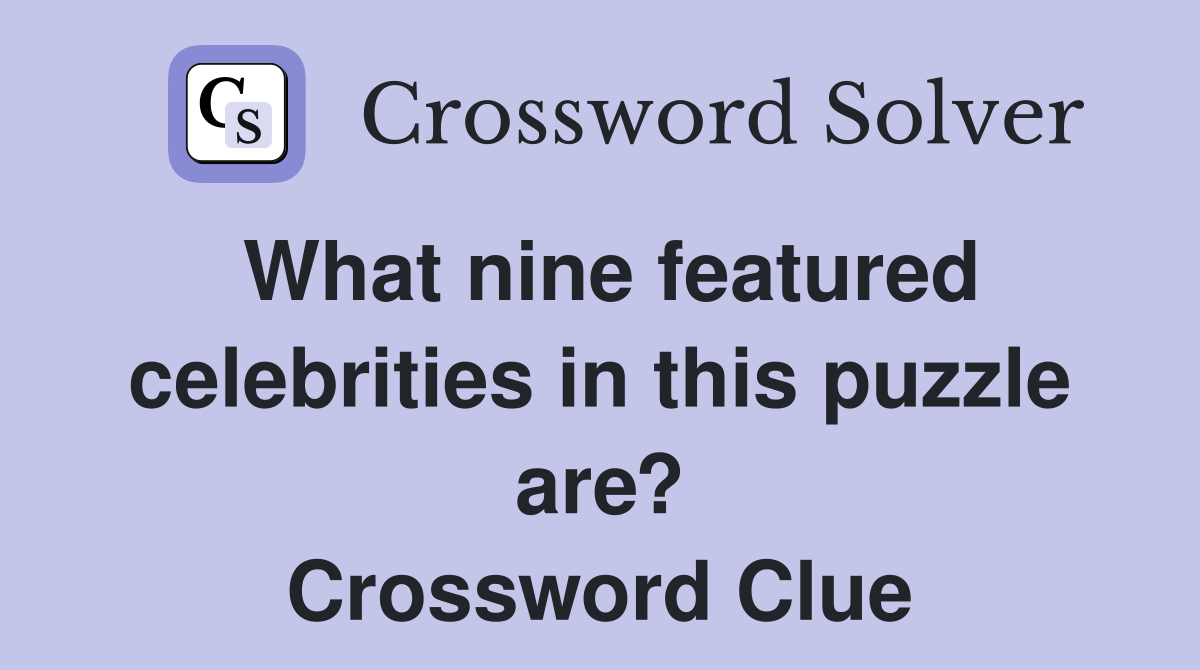 What nine featured celebrities in this puzzle are? Crossword Clue