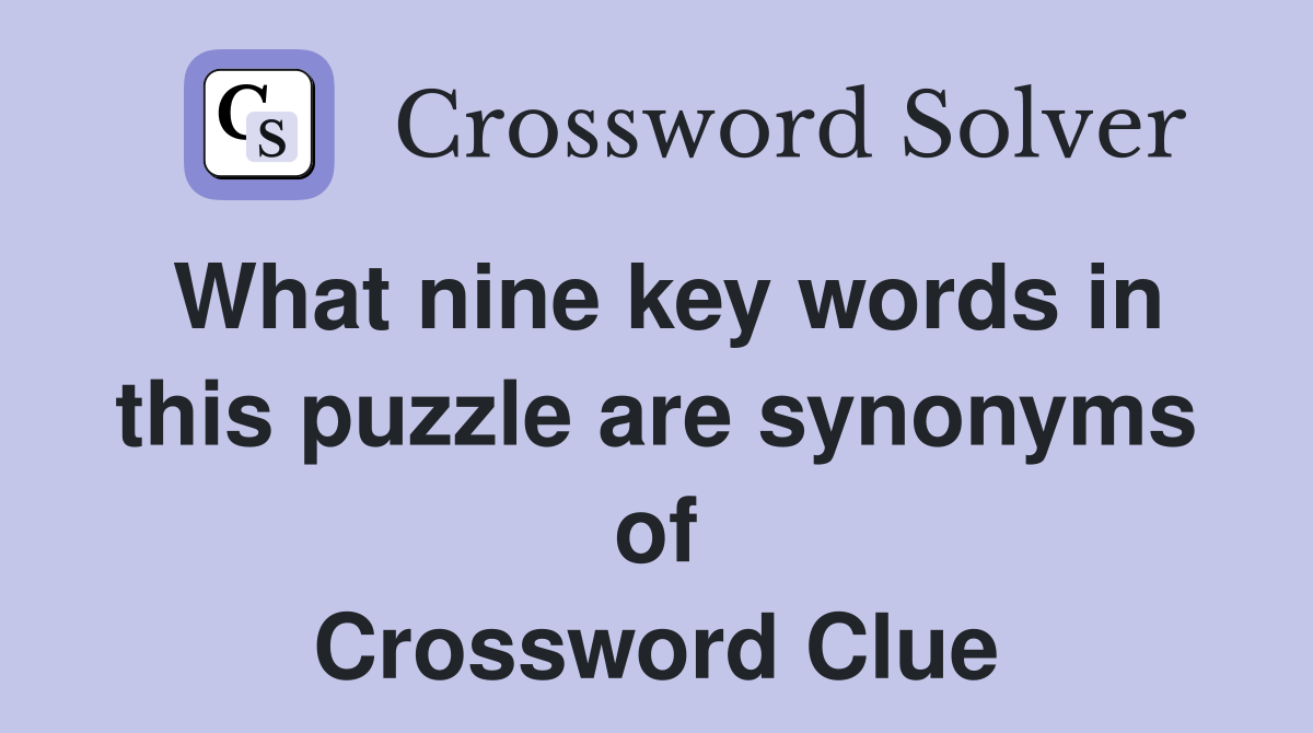 What nine key words in this puzzle are synonyms of Crossword Clue