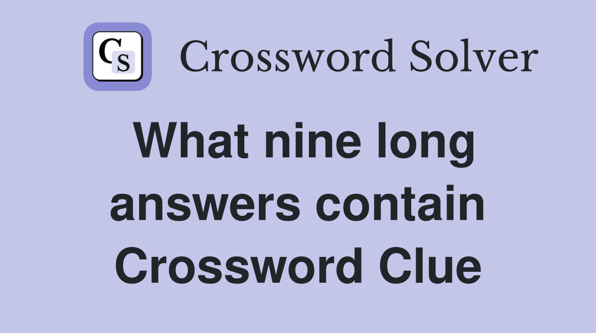 What nine long answers contain Crossword Clue