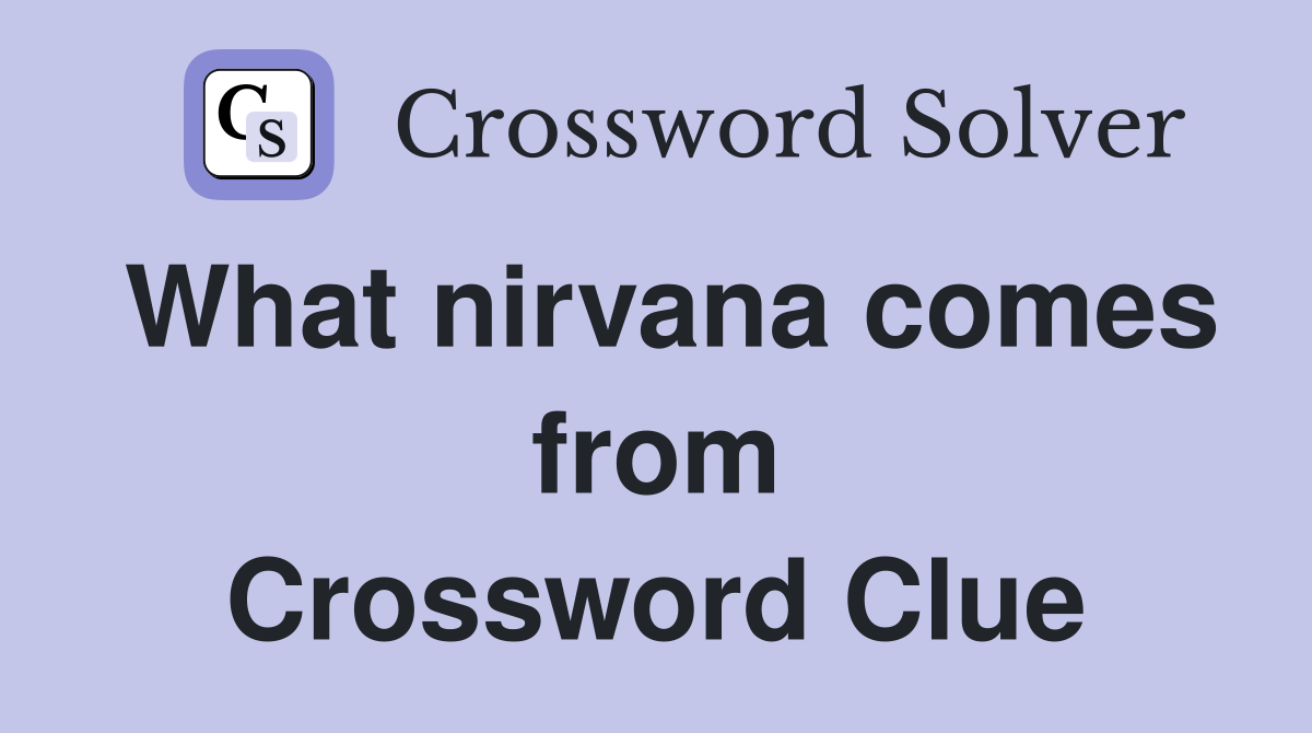 What nirvana comes from Crossword Clue