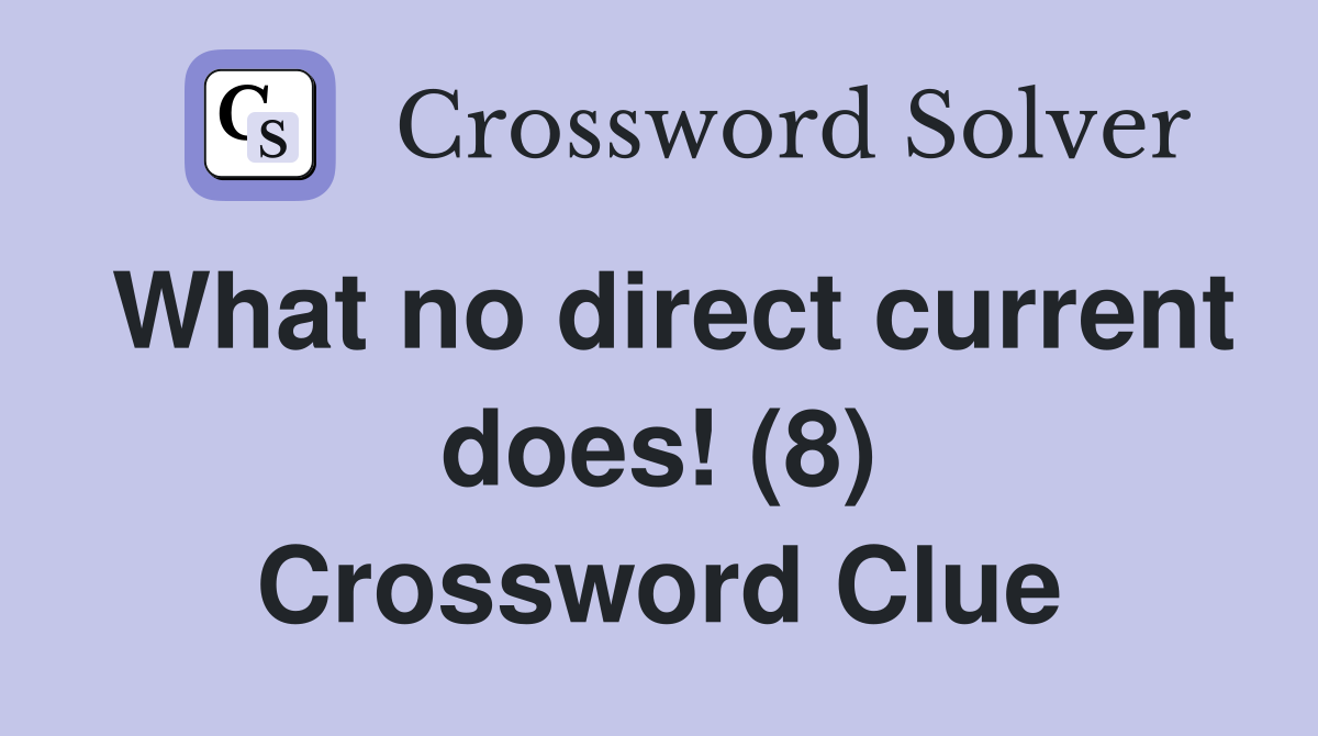 What no direct current does! (8) Crossword Clue
