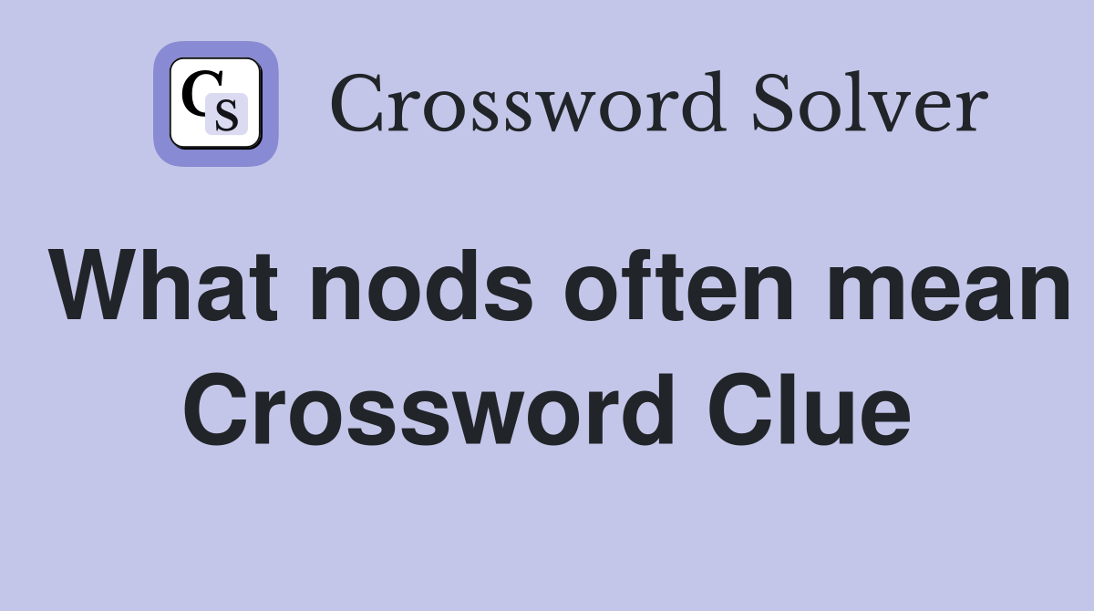 What nods often mean Crossword Clue