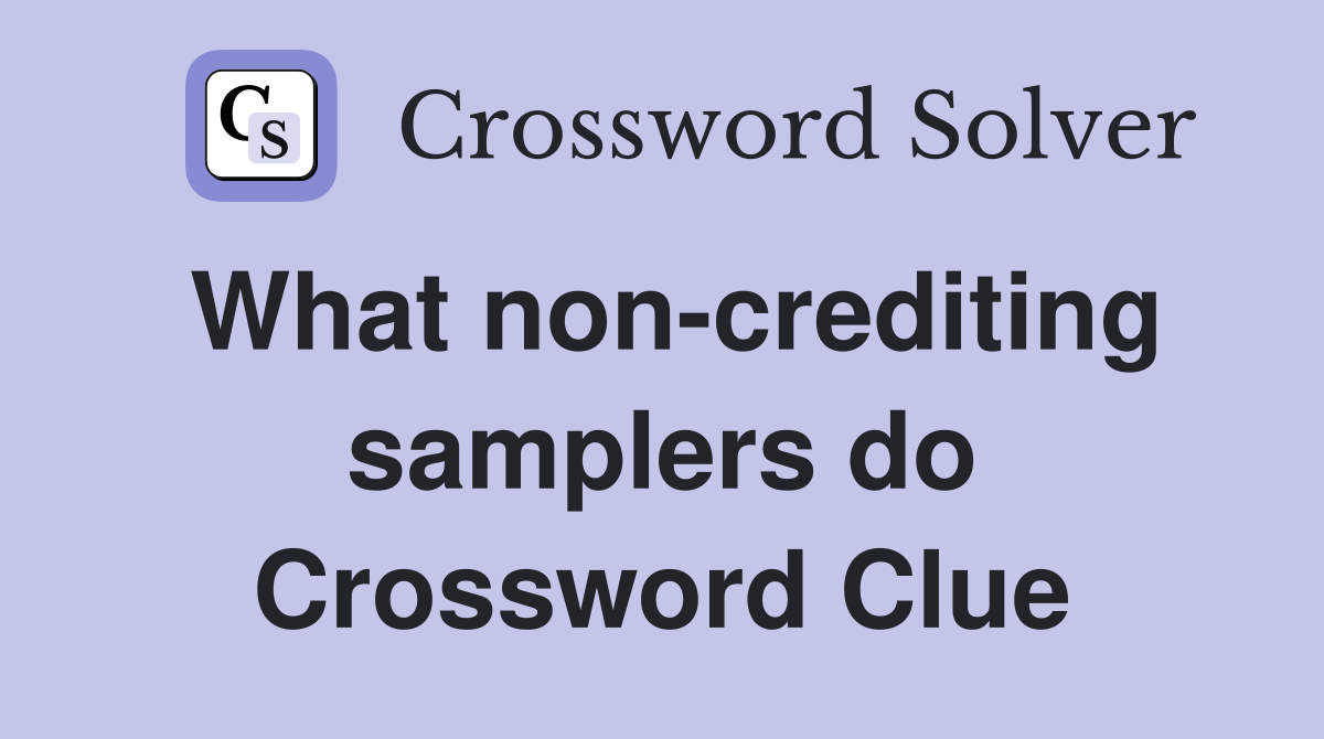 What non-crediting samplers do Crossword Clue