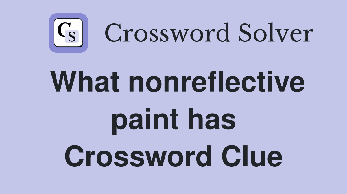 What nonreflective paint has Crossword Clue