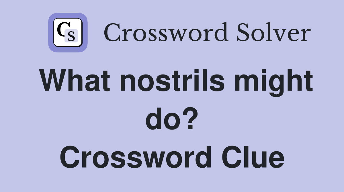 What nostrils might do? Crossword Clue