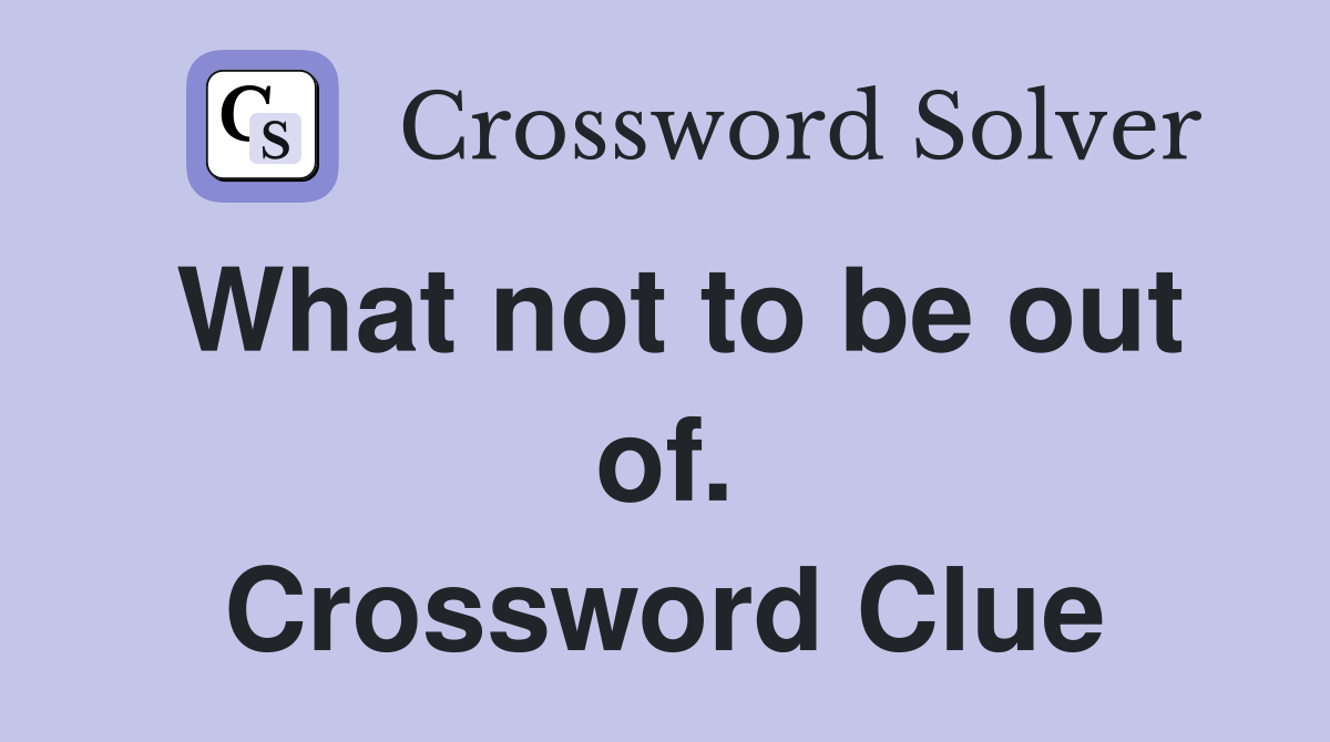 What not to be out of. Crossword Clue