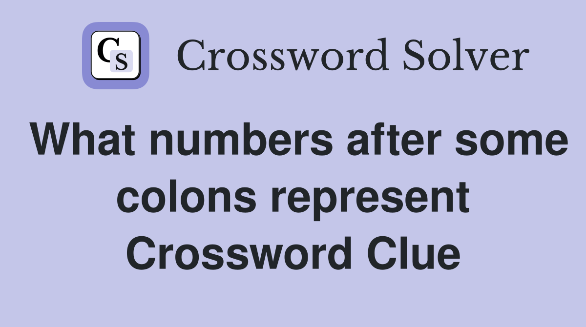 What numbers after some colons represent Crossword Clue