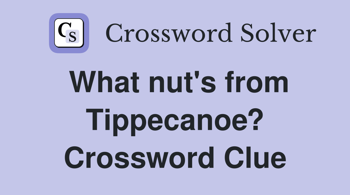 What nut's from Tippecanoe? Crossword Clue