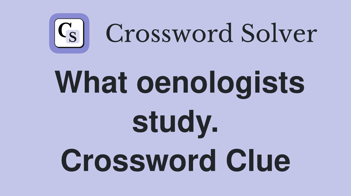 What oenologists study. Crossword Clue