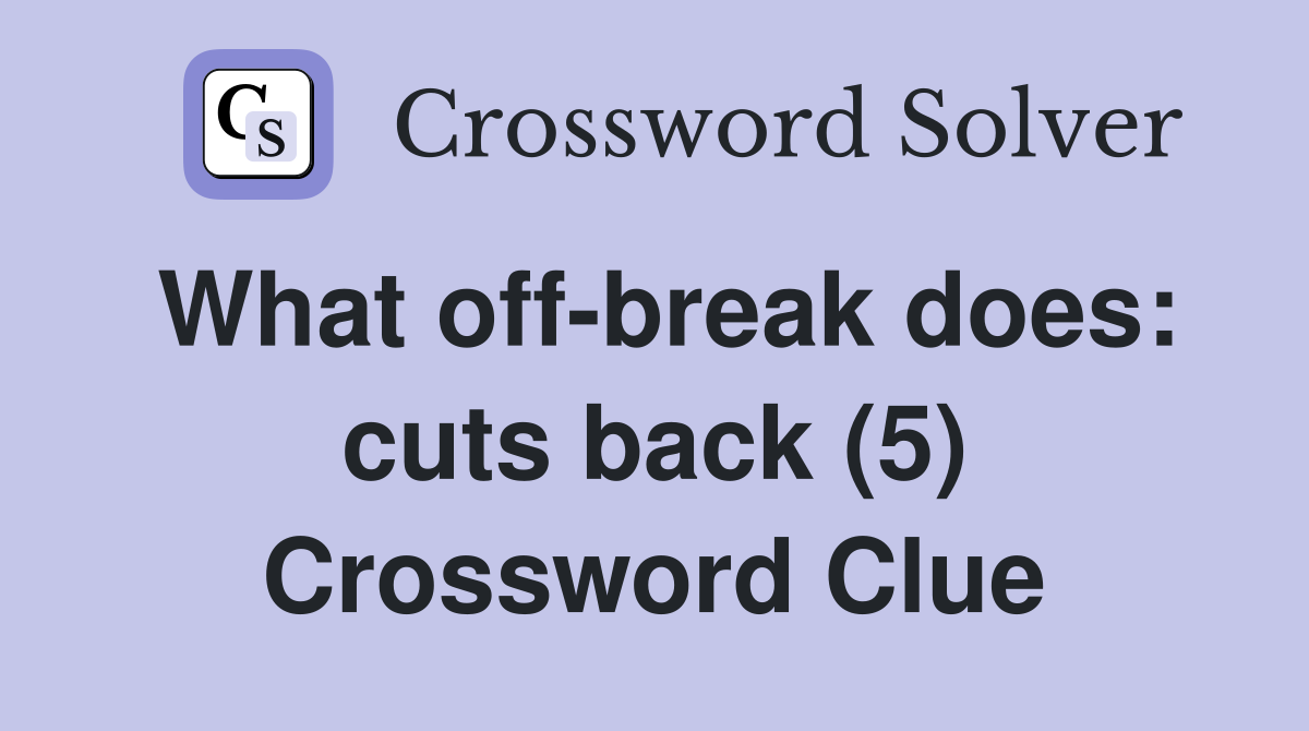 What off-break does: cuts back (5) Crossword Clue