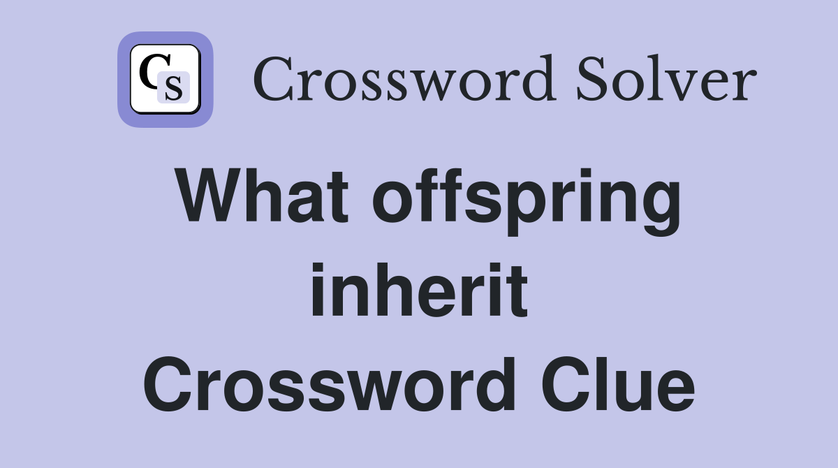 What offspring inherit Crossword Clue