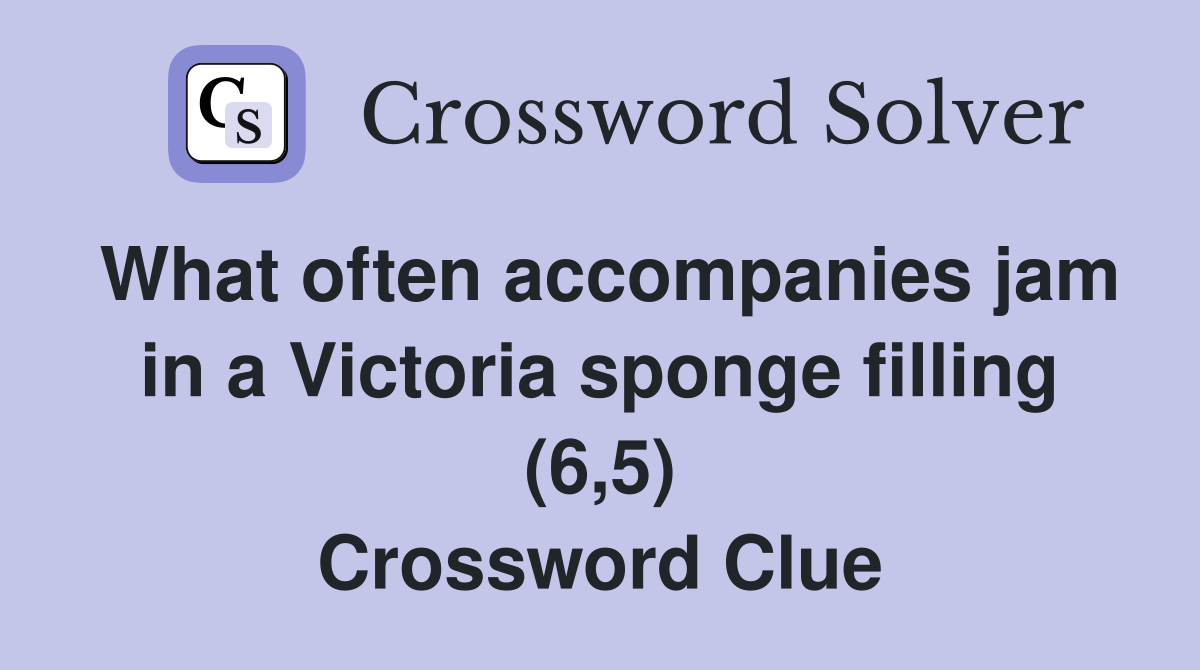 What often accompanies jam in a Victoria sponge filling (6,5) Crossword Clue