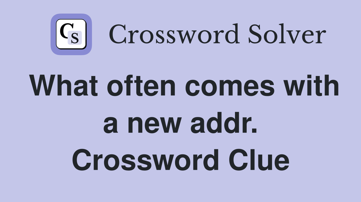 What often comes with a new addr. Crossword Clue