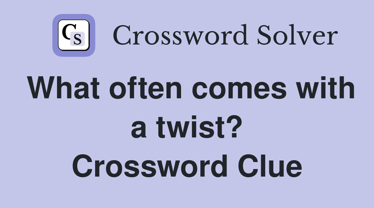 What often comes with a twist? Crossword Clue