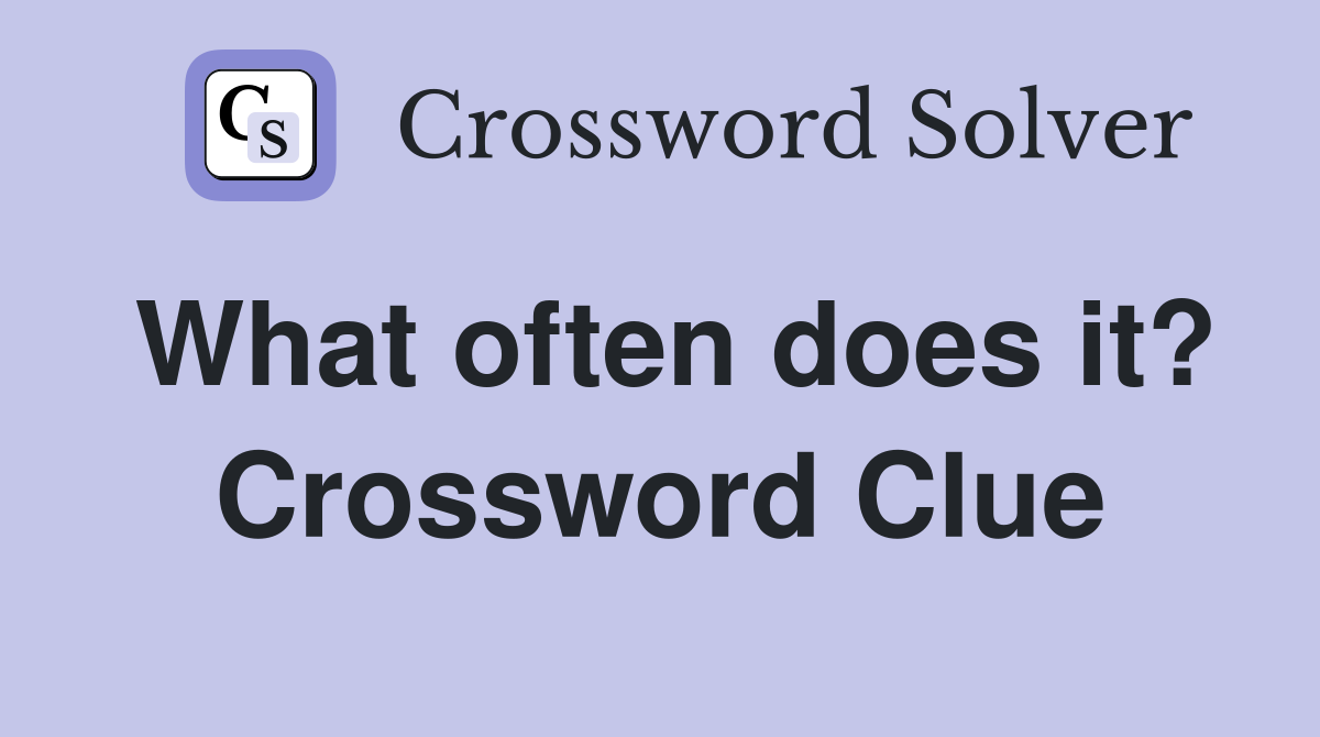 What often does it? Crossword Clue
