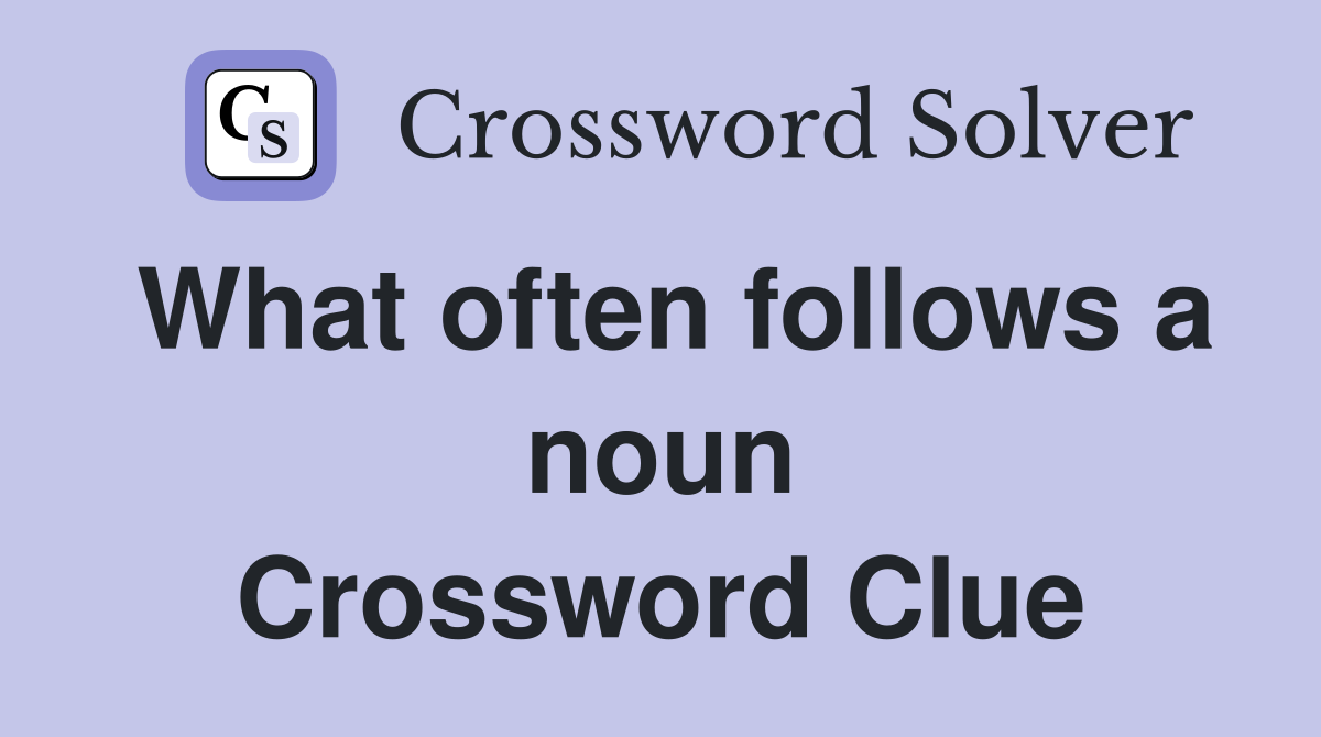 What often follows a noun Crossword Clue