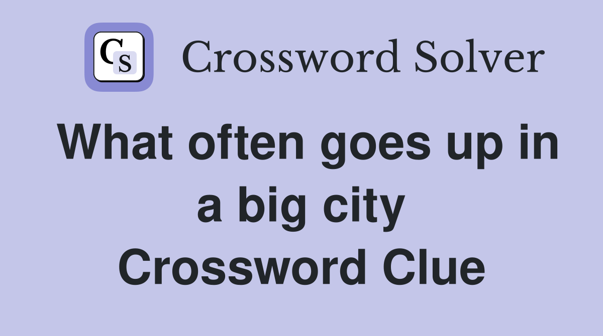 What often goes up in a big city Crossword Clue
