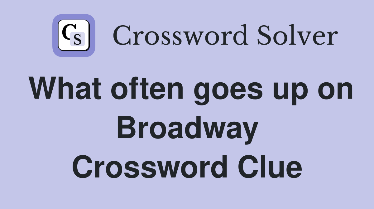 What often goes up on Broadway Crossword Clue