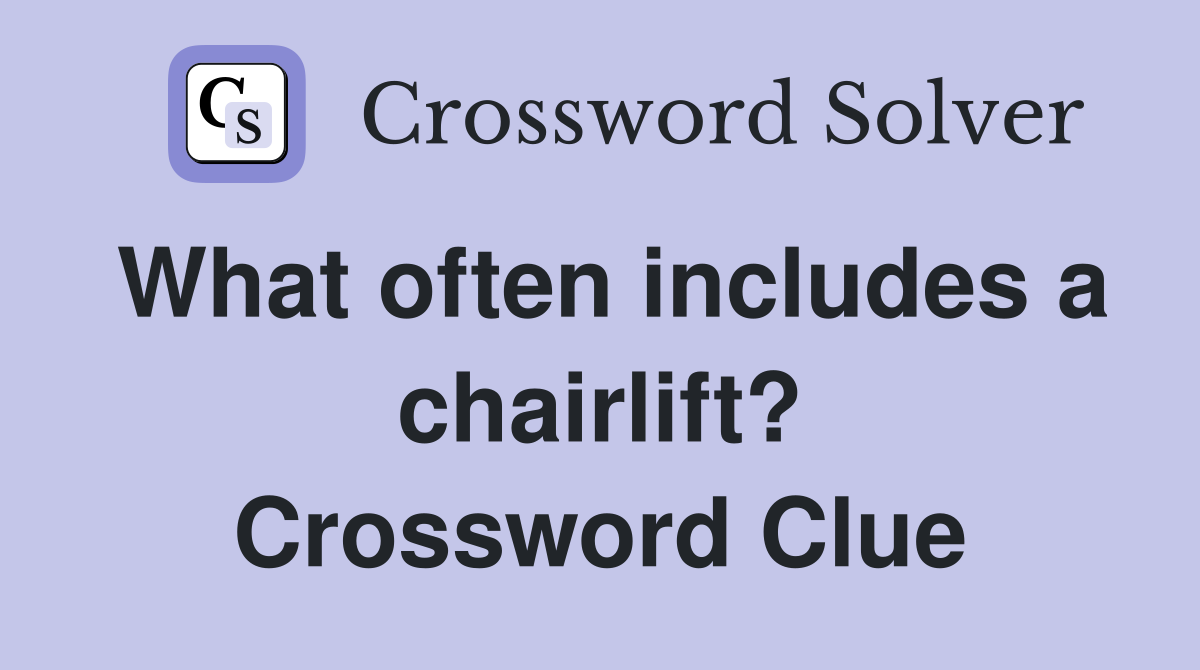 What often includes a chairlift? Crossword Clue