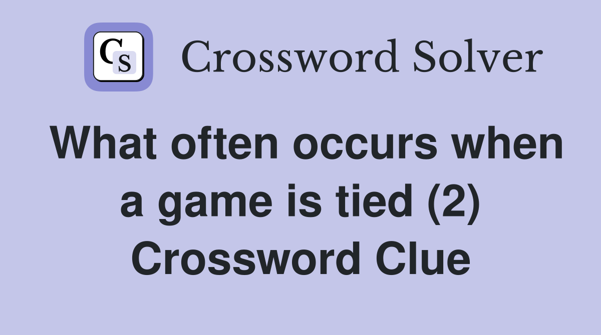 What often occurs when a game is tied (2) Crossword Clue