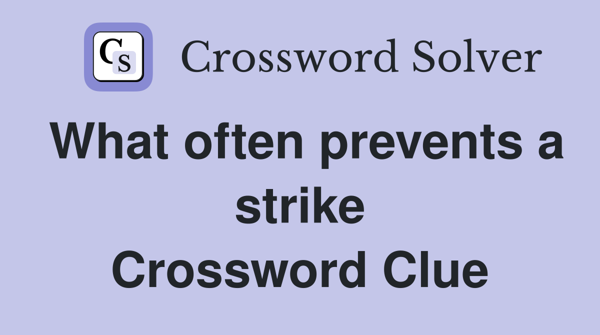 What often prevents a strike Crossword Clue