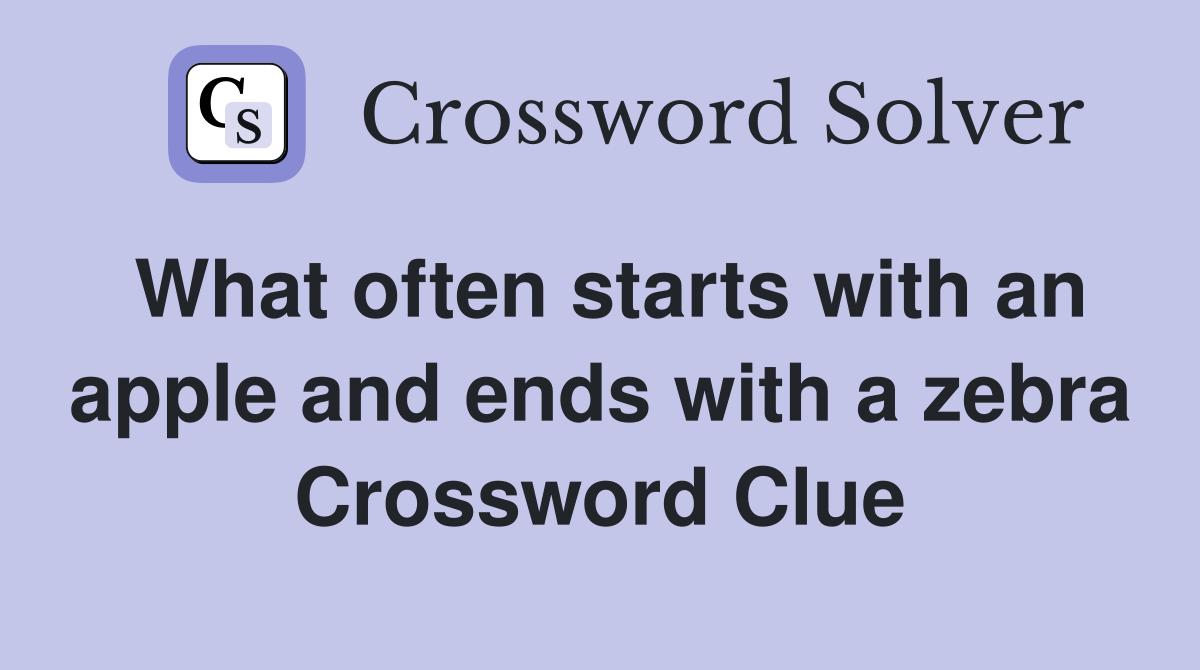 What often starts with an apple and ends with a zebra Crossword Clue