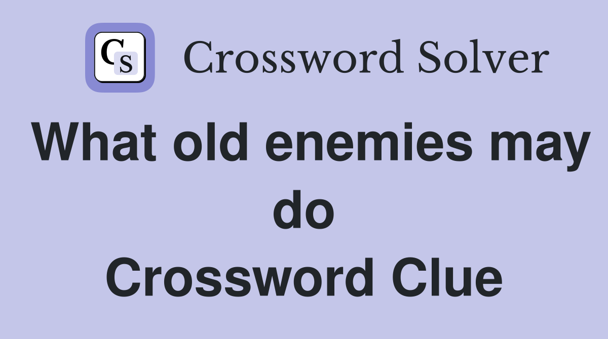 What old enemies may do Crossword Clue