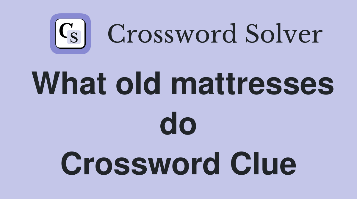 What old mattresses do Crossword Clue