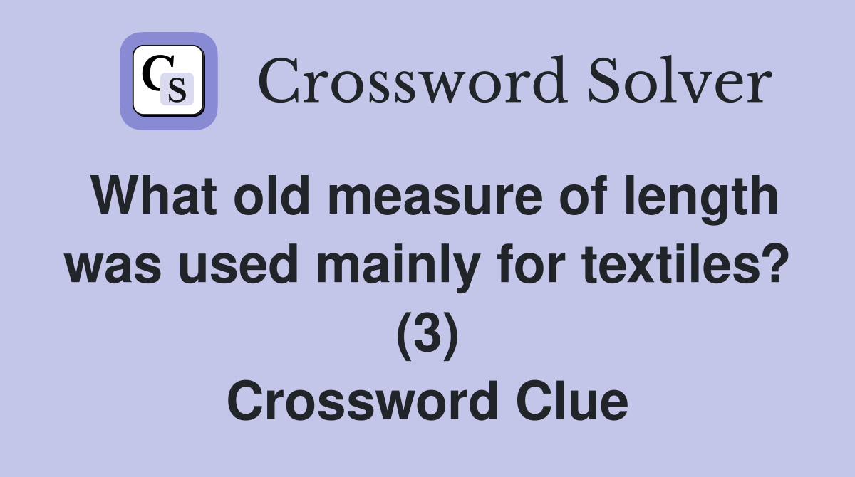 What old measure of length was used mainly for textiles? (3) Crossword Clue