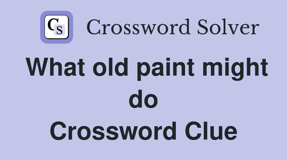 What old paint might do Crossword Clue